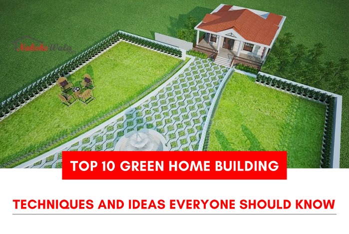 The Top 10 Green Home Building Techniques and Ideas Everyone Should Know
