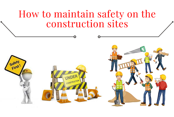 How to maintain safety on the construction sites